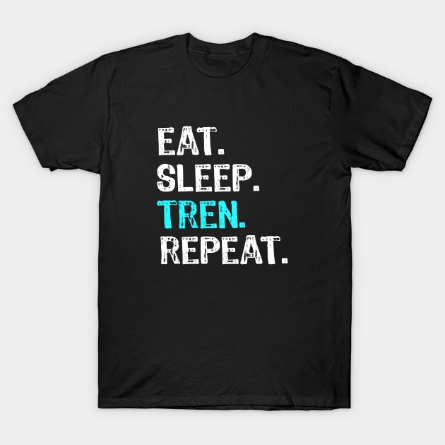 Eat Sleep Tren Repeat T-Shirt by Yasna